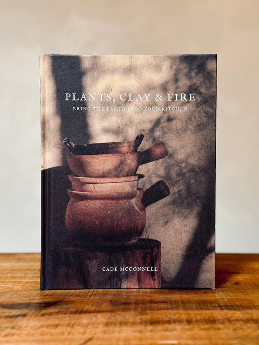 Plants, Clay & Fire Cookbook, Cade McConnell
